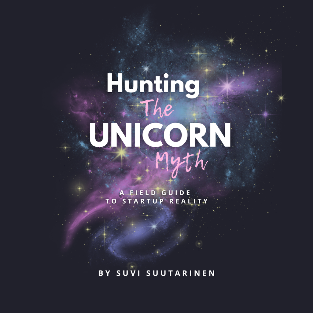 Hunting the Unicorn Myth - A Field guide to startup reality